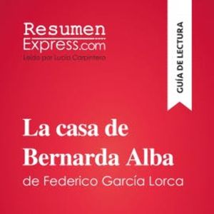 La casa de Bernarda Alba de Federico García Lorca (Guía de lectura), ResumenExpress
