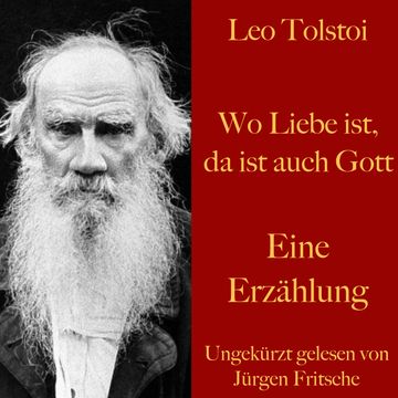 Leo Tolstoi: Wo Liebe ist, da ist auch Gott audiobook, Leo Tolstoi