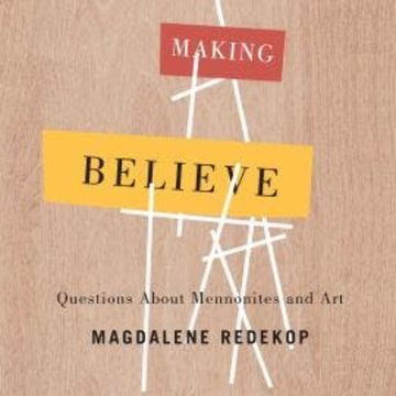 Making Believe - Questions About Mennonites and Art (Unabridged) audiobook, Magdalene Redekop