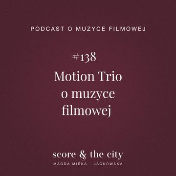 Motion Trio o muzyce filmowej - SATC #138 audiobook, Magda Miśka-Jackowska