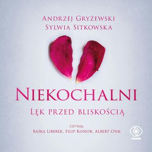 Niekochalni. Lęk przed bliskością, Andrzej Gryżewski, Sylwia Sitkowska
