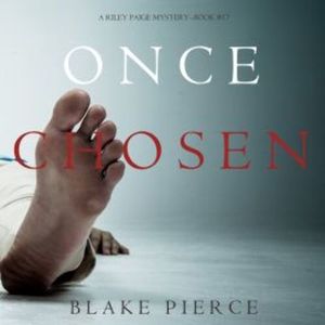 Once Chosen (A Riley Paige Mystery—Book 17), Blake Pierce