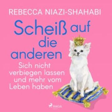 Scheiß auf die anderen - Sich nicht verbiegen lassen und mehr vom Leben haben audiobook, Rebecca Niazi-Shahabi