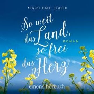 So weit das Land, so frei das Herz - Roman (Ungekürzt) audiobook, Marlene Bach