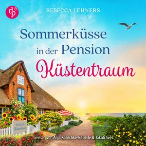 Sommerküsse in der Pension Küstentraum | Ein Ostsee Romance Hörbuch - Küstentraum-Reihe, Band 3 (Ungekürzt), Rebecca Lehners