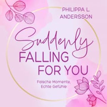 Suddenly Falling For You - Falsche Momente, Echte Gefühle audiobook, Philippa L. Andersson
