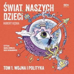 Świat naszych dzieci. Tom 1. Wojna i polityka, Hubert Kęska