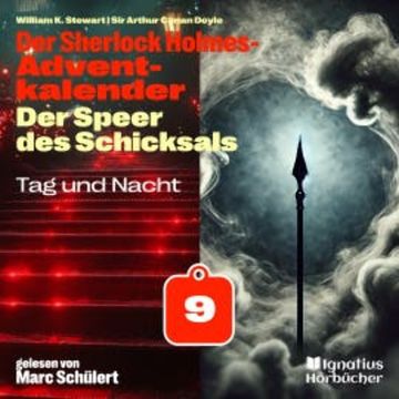 Tag und Nacht (Der Sherlock Holmes-Adventkalender: Der Speer des Schicksals, Folge 9) audiobook, Sir Arthur Conan Doyle