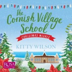 The Cornish Village School: Christmas Wishes, Kitty Wilson