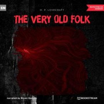 The Very Old Folk (Unabridged) audiobook, H. P. Lovecraft