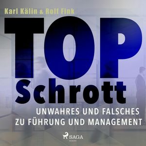 Top Schrott - Unwahres und Falsches zu Führung und Management, Karl Kälin, Rolf Fink