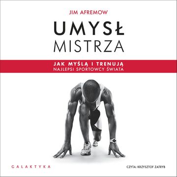 Umysł mistrza. Jak myślą i trenują najlepsi sportowcy świata audiobook, Jim Afremow