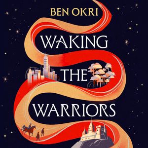 Waking the Warriors, Ben Okri