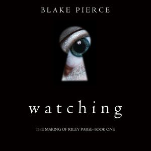 Watching (The Making of Riley Paige - Book One), Blake Pierce
