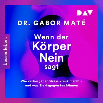 Wenn der Körper nein sagt: Wie verborgener Stress krank macht - und was Sie dagegen tun können (Gekürzt) audiobook, Gabor Maté