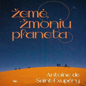 ŽEMĖ, ŽMONIŲ PLANETA audiobook, Antoine de Saint-Exupéry