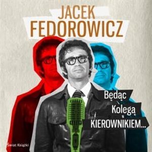 Będąc Kolegą Kierownikiem, Jacek Fedorowicz