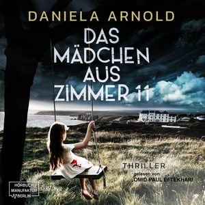 Das Mädchen aus Zimmer 11 - Psychothriller (ungekürzt), Daniela Arnold