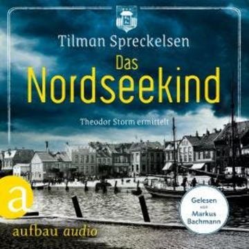 Das Nordseekind - Theodor Storm ermittelt (Ungekürzt) audiobook, Tilman Spreckelsen