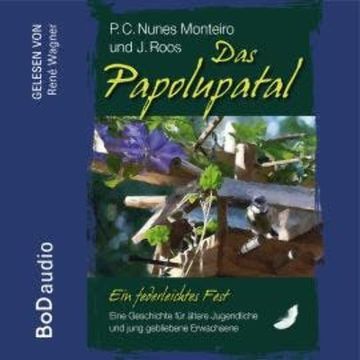 Das Papolupatal. Ein federleichtes Fest (Ungekürzt) audiobook, J. Roos, P.C. Nunes Monteiro