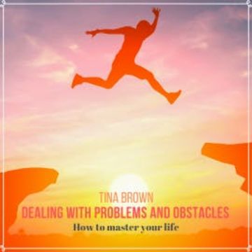 Dealing with Problems and Obstacles audiobook, Tina Brown