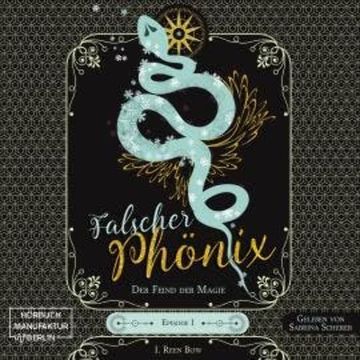 Der Feind der Magie - Falscher Phönix, Episode 1 (ungekürzt) audiobook, I. Reen Bow