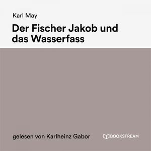 Der Fischer Jakob und das Wasserfass, Karl May