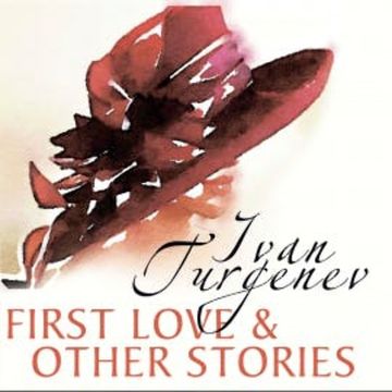 First Love and Other Stories audiobook, Ivan Turgenev