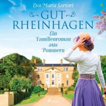Gut Rheinhagen: Ein Familienroman aus Pommern audiobook, Eva Maria Sartori