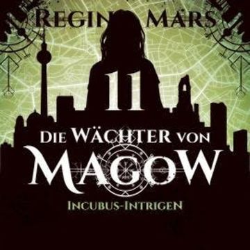 Incubus-Intrigen - Die Wächter von Magow, Band 11 (ungekürzt) audiobook, Regina Mars