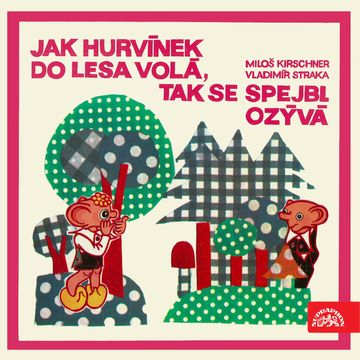 Jak Hurvínek do lesa volá, tak se Spejbl ozývá, Miloš Kirschner, Vladimír Straka