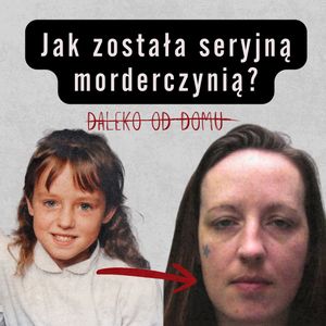 Jej pierwszą ofiarą był Polak. Jak została seryjną morderczynią? | Joanne Dennehy, Aleksandra Orłowska