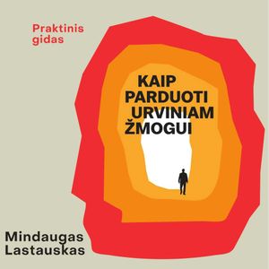 KAIP PARDUOTI URVINIAM ŽMOGUI, Mindaugas Lastauskas