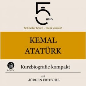 Kemal Atatürk: Kurzbiografie kompakt, 5 Minuten