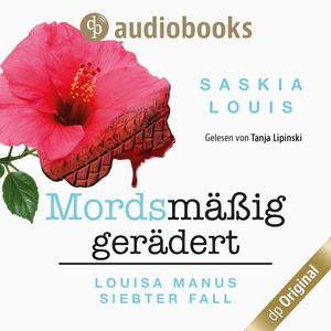 Louisa Manus siebter Fall: Mordsmäßig gerädert - Louisa Manu-Reihe, Band 7 (Ungekürzt), Saskia Louis