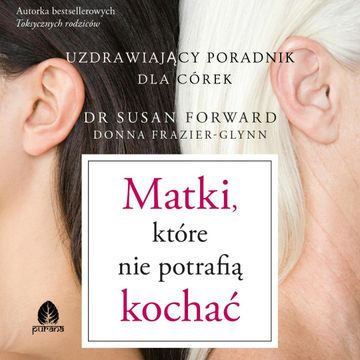 Matki, które nie potrafią kochać audiobook, Donna Frazier-Glynn, dr Susan Forward