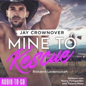 Mine to Rescue - Riskante Leidenschaft - Getaway-Romance-Reihe, Band 2 (ungekürzt), Jay Crownover