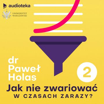 Jak nie zwariować w czasach zarazy. Odcinek 2. Natłok informacji, dr Paweł Holas