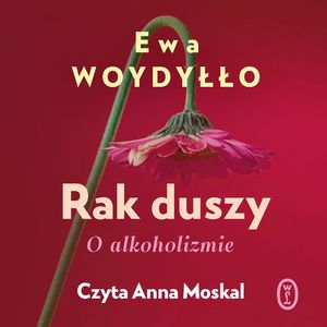 Rak duszy. O alkoholizmie, Ewa Woydyłło