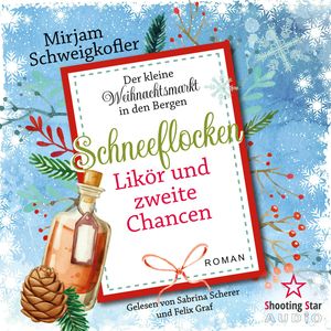 Schneeflocken, Likör und zweite Chancen - Der kleine Weihnachtsmarkt in den Bergen, Band 4 (ungekürzt), Mirjam Schweigkofler