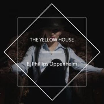 The Yellow House audiobook, E. Phillips Oppenheim