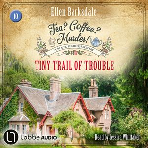 Tiny Trail of Trouble - Tea? Coffee? Murder!, Episode 10 (Unabridged), Ellen Barksdale