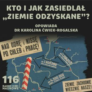 #116 Ziemie odzyskane – niedopowiedziane historie milionów polskich rodzin | dr Karolina Ćwiek-Rogalska, Karolina Głowacka