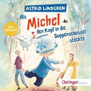 Als Michel den Kopf in die Suppenschüssel steckte, Astrid Lindgren