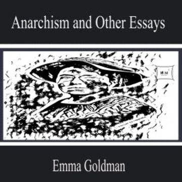 Anarchism and Other Essays audiobook, Emma Goldman