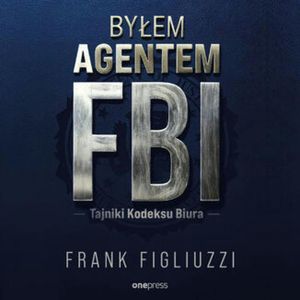 Byłem agentem FBI. Tajniki Kodeksu Biura, Frank Figliuzzi