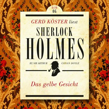 Das gelbe Gesicht - Gerd Köster liest Sherlock Holmes - Kurzgeschichten, Band 6 (Ungekürzt) audiobook, Sir Arthur Conan Doyle