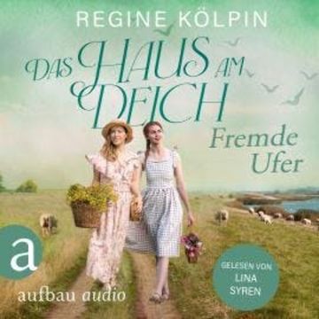 Das Haus am Deich - Fremde Ufer - Das Haus am Deich, Band 1 (Ungekürzt) audiobook, Regine Kölpin