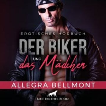 Der Biker und das Mädchen / Erotik Audio Story / Erotisches Hörbuch audiobook, Allegra Bellmont