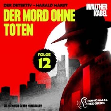 Der Mord ohne Toten (Der Detektiv-Harald Harst, Folge 12) audiobook, Walther Kabel